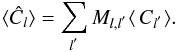 \begin{equation} \langle\hat{C_{l}}\rangle = \sum_{l^{'}}M_{l,l^{'}}\langle\,C_{l^{'}}\rangle. \end{equation}