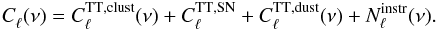 \begin{equation} C_\ell^{\mathrm{}}(\nu)=C_\ell^{\mathrm{TT,clust}}(\nu)+C_\ell^{\mathrm{TT,SN}}+C_\ell^{\mathrm{TT,dust}}(\nu)+N_\ell^{\mathrm{instr}}(\nu). \label{eq:corr} \end{equation}
