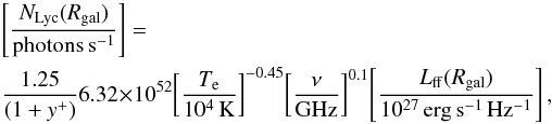 \begin{eqnarray} \label{eq:1} \left[\frac{N_{\rm Lyc}(R_{\rm gal})}{\rm photons\,s^{-1}}\right]= \,\frac{1.25}{(1+y^+)}6.32\times10^{52}\!\left[\frac{T_{\rm e}}{\rm 10^4 \,K} \right]^{-0.45}\!\left[\frac{\nu}{\rm GHz} \right]^{0.1}\!\left[\frac{L_{\rm ff}(R_{\rm gal})}{\rm 10^{27}\, erg\,s^{-1}\,Hz^{-1}} \right], \end{eqnarray}