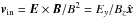 \hbox{$\vec{v}_\mathrm{in} = \vec{E}\times \vec{B}/B^2 = E_y/B_z \hat{\vec{x}}$}