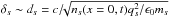 \hbox{$\delta_s \sim d_s = c{/}\!\!\sqrt{n_s(x=0,t)q_s^2/\epsilon_0m_s}$}