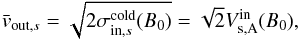 \begin{equation} \label{equ:NR_outflow_speed} \bar{v}_{\mathrm{out},s} = \sqrt{2\sigma_{\mathrm{in},s}^\mathrm{cold}(B_0)} = \sqrt{2}V_\mathrm{s,A}^\mathrm{in}(B_0), \end{equation}