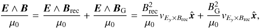 \begin{equation} \label{equ:energy_flux_fields} \frac{\vec{E}\wedge\vec{B}}{\mu_0} = \frac{\vec{E}\wedge\vec{B}_\mathrm{rec}}{\mu_0} + \frac{\vec{E}\wedge\vec{B}_\mathrm{G}}{\mu_0} = \frac{B_\mathrm{rec}^2}{\mu_0}v_{E_y\times B_\mathrm{rec}}\hat{\vec{x}} + \frac{B_\mathrm{G}^2}{\mu_0} v_{E_y\times B_\mathrm{rec}}\hat{\vec{x}}, \end{equation}