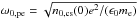 \hbox{$\omega_{0,\mathrm{pe}}= \sqrt{n_{0,\mathrm{cs}}(0)e^2/(\epsilon_0m_\mathrm{e})}$}