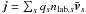 \hbox{$\vec{j} = \sum_s q_sn_{\mathrm{lab},s} \bar{\vec{v}}_s$}