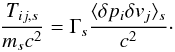 \appendix \setcounter{section}{2} \begin{equation} \label{equ:def_temperature} \frac{T_{ij,s}}{m_sc^2} = \Gamma_s\frac{\langle \delta p_{i}\delta v_{j} \rangle_s}{c^2} \cdot \end{equation}