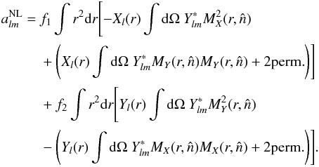 \begin{eqnarray} \label{eq_map1} a^{\rm NL}_{lm} &= & f_1 \int r^2 {\rm d}r \Biggl[ - X_l(r) \int {\rm d}\Omega ~Y_{lm}^* M^2_X(r,\hat{n}) \nonumber\\ &&+\left( X_l(r) \int {\rm d}\Omega ~Y_{lm}^* M_Y(r,\hat{n}) M_Y(r,\hat{n}) + 2 \mathrm{perm.} \right) \Biggr] \nonumber\\ &&+ f_2 \int r^2 {\rm d}r \Biggl[ Y_l(r) \int {\rm d}\Omega ~Y_{lm}^* M^2_Y(r,\hat{n}) \nonumber\\ &&-\left(Y_l(r) \int {\rm d}\Omega ~Y_{lm}^* M_X(r,\hat{n}) M_X(r,\hat{n}) + 2 \mathrm{perm.} \right) \Biggr]. \end{eqnarray}