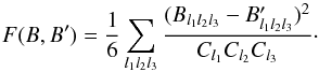 \begin{equation} \label{eq_smith1} F(B,B') = \frac{1}{6} \sum_{l_1l_2l_3} \frac{(B_{l_1l_2l_3} - B'_{l_1l_2l_3})^2}{C_{l_1}C_{l_2}C_{l_3}}\cdot \end{equation}