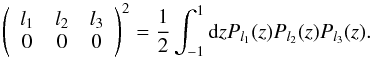 \begin{equation} \label{eq_wignersymbol} \left( \begin{array}{ccc} l_1 & l_2 & l_3 \\ 0 & 0 & 0 \end{array} \right)^2 = \frac{1}{2} \int_{-1}^{1} {\rm d}z P_{l_1}(z) P_{l_2}(z) P_{l_3}(z). \end{equation}