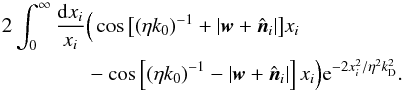 \appendix \setcounter{section}{1} \begin{eqnarray*} 2 \int_0^\infty \frac{{\rm d}x_i}{x_i} &&\Big( \cos \big[ (\eta k_0)^{-1} +| {\vec w} + {\hat {\vec n}_i}| \big] x_i \nonumber \\ &&- \cos \left[ (\eta k_0)^{-1} - | {\vec w} + {\hat {\vec n}_i}| \right]x_i \Big) {\rm e}^{ - 2x_i^2/\eta^2 k_{\rm D}^2}. \end{eqnarray*}