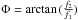 \hbox{$\Phi = \arctan{(\frac{f_2}{f_1})}$}