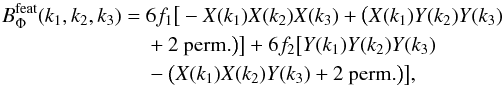 \begin{eqnarray} \label{eq_oscispectrum4} B^{\mathrm{feat}}_\Phi(k_1,k_2,k_3) &= &6 f_1 \big[ -X(k_1) X(k_2) X(k_3) + \big(X(k_1) Y(k_2) Y(k_3) \nonumber \\ &&+ \textrm{2 perm.}\big) \big] + 6 f_2 \big[ Y(k_1) Y(k_2) Y(k_3) \nonumber \\ &&- \big( X(k_1) X(k_2) Y(k_3) + \textrm{2 perm.}\big) \big], \end{eqnarray}