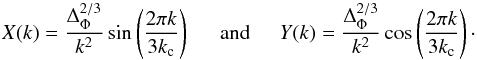 \begin{equation} \label{eq_factorfunctions1} X(k) = \frac{\Delta_\Phi^{2/3}}{k^2} \sin\left(\frac{2\pi k}{3 k_{\rm c}}\right) \hspace{0.5cm} \mathrm{and} \hspace{0.5cm} Y(k) = \frac{\Delta_\Phi^{2/3}}{k^2} \cos\left(\frac{2\pi k}{3k_{\rm c}}\right)\cdot \end{equation}