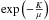 \hbox{$\exp\left(-\frac{K}{\mu}\right)$}