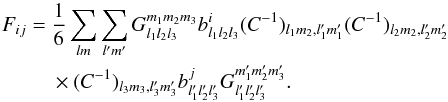 \begin{eqnarray} \label{eq_kswphase3} F_{ij} &= & \frac{1}{6} \sum_{lm} \sum_{l'm'} G^{m_1m_2m_3}_{l_1l_2l_3} b^i_{l_1l_2l_3} (C^{-1})_{l_1m_2,l'_1m'_1} (C^{-1})_{l_2m_2,l'_2m'_2} \nonumber\\ &&\times(C^{-1})_{l_3m_3,l'_3m'_3} b^j_{l'_1l'_2l'_3} G^{m'_1m'_2m'_3}_{l'_1l'_2l'_3}. \end{eqnarray}