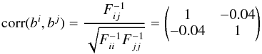 \begin{equation} \label{eq_kswphase4} {\rm corr}(b^i,b^j) = \frac{F^{-1}_{ij}}{\sqrt{F^{-1}_{ii}F^{-1}_{jj}}} = \begin{pmatrix} 1 & -0.04\\ -0.04 & 1 \end{pmatrix} \end{equation}
