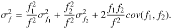 \begin{equation} \label{eq_kswphase5} \sigma_f^2 = \frac{f_1^2}{f^2} \sigma_{f_1}^2 + \frac{f_2^2}{f^2} \sigma_{f_2}^2 + 2 \frac{f_1 f_2}{f^2} cov(f_1,f_2). \end{equation}