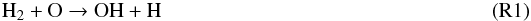 \begin{eqnarray*} {\rm H}_2 + {\rm O} \rightarrow {\rm OH} + {\rm H}\;\; \hspace*{5.4cm}{\rm (R1)} \end{eqnarray*}