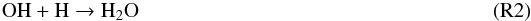 \begin{eqnarray*} {\rm OH} + {\rm H} \rightarrow {\rm H}_2{\rm O} \;\; \hspace*{5.8cm}{\rm (R2)} \; \end{eqnarray*}
