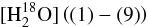 \begin{eqnarray} [{\rm H}_2^{18}{\rm O}] \left( {(1)} - {(9)} \right) \end{eqnarray}