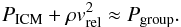 \begin{eqnarray} P_{\rm ICM} + \rho v_{\rm rel}^2 \approx P_{\rm group} . \label{eq:ram} \end{eqnarray}