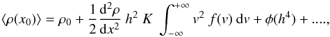 \begin{equation} \langle\rho(x_0)\rangle=\rho_0+ \frac{1}{2}\frac{{\rm d}^2\rho}{{\rm d}x^2}~h^2~K~\int_{-\infty}^{+\infty}v^2~f(v)~{\rm d}v + \phi(h^4)+ .... \label{2order} , \end{equation}