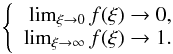 \begin{equation} \left\{\begin{array}{rclcc} \lim_{\xi\to 0} f(\xi)\rightarrow 0, \\ \lim_{\xi\to \infty} f(\xi)\rightarrow 1. \end{array} \right. \label{limits} \end{equation}
