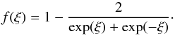 \begin{equation} f(\xi)=1-\frac{2}{\exp(\xi)+\exp(-\xi)}\cdot \label{ffunction} \end{equation}