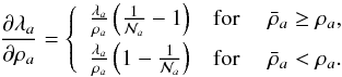 \begin{equation} \frac{\partial\lambda_a}{\partial\rho_a}= \left\{\begin{array}{rclcc} \frac{\lambda_a}{\rho_a}\left(\frac{1}{\mathcal N_a}-1\right) & \mathrm{for}~ & \bar\rho_a\geq\rho_a, \\[1.5mm] \frac{\lambda_a}{\rho_a}\left(1-\frac{1}{\mathcal N_a}\right) & \mathrm{for}~ & \bar\rho_a <\rho_a. \end{array} \right. \label{Derivestimator} \end{equation}