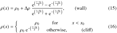 \begin{eqnarray} &&\rho(x)=\rho_0+\Delta\rho~\frac{{\rm e}^{\left(\frac{x-x_0}{\delta}\right)}-{\rm e}^{-\left(\frac{x-x_0}{\delta}\right)}} {{\rm e}^{\left(\frac{x-x_0}{\delta}\right)}+{\rm e}^{-\left(\frac{x-x_0}{\delta}\right)}},\qquad\mathrm {(wall)} \label{wall} \\[2.5mm] &&\rho(x)= \left\{\begin{array}{rclcc} \rho_0 & \mathrm{for}~ & x<x_0 \\ \rho_0~{\rm e}^{-\left(\frac{x-x_0}{ \delta}\right)}& ~~\mathrm{otherwise},&\qquad\mathrm {(cliff)} \end{array} \right. \label{cliff} \end{eqnarray}