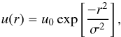 \begin{equation} u(r)=u_0\exp\left[\frac{-r^2}{\sigma^2}\right], \end{equation}