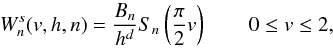 \begin{equation} W_n^s(v,h,n)=\frac{B_n}{h^d} S_n \left(\frac{\pi}{2}v\right)\qquad 0\leq v\leq 2, \label{sinc} \end{equation}