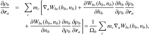\appendix \setcounter{section}{1} \begin{eqnarray} \frac{\partial\rho_b}{\partial{\vec r}_a}&\!=\!&\sum_c m_c\left[\nabla_a W_{bc}(h_b, n_b)+\frac{\partial W_{bc}(h_b,n_b)}{\partial h_b}\frac{\partial h_b}{\partial\rho_b}\frac{\partial\rho_b}{\partial{{\vec r}_a}}\right. \nonumber\\ &&\left. +\, \frac{\partial W_{bc}(h_b,n_b)}{\partial n_b}\frac{\partial n_b}{\partial\rho_b}\frac{\partial\rho_b}{\partial{\vec r}_a}\right]\!=\!\frac{1}{\Omega_b}\sum_cm_c \nabla_a W_{bc}(h_b, n_b), \label{Appgradrho} \end{eqnarray}