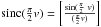 \hbox{${\rm sinc} (\frac{\pi}{2}v)=\left[\frac{\sin(\frac{\pi}{2}~v)}{(\frac{\pi}{2}v)}\right]$}