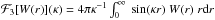 \hbox{$\mathcal F_3 [W(r)](\kappa)=4\pi\kappa^{-1}\int_0^\infty~\sin(\kappa r)~W(r)~r{\rm d}r$}