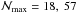 \hbox{$\mathcal N_{\max}=18,~ 57$}