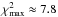 \hbox{$\chi_{\mathrm{max}}^{2} \approx 7.8$}