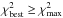 \hbox{$\chi_{\mathrm{best}}^{2}\geq\chi_{\mathrm{max}}^{2}$}