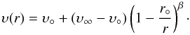 \begin{equation} \label{eq:beta-law} \upsilon(r) = \upsilon_{\circ} + (\upsilon_{\infty} - \upsilon_{\circ}) \left(1 - \frac{r_{\circ}}{r} \right)^{\beta}\cdot \end{equation}