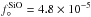 \hbox{$f_{\circ}^{\rm SiO} = 4.8\times10^{-5}$}