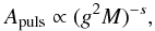 \begin{equation} \label{Apuls1} A_\mathrm{puls} \propto (g^{2} M)^{-s}, \end{equation}