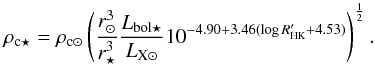 \begin{equation} \rho_{\rm c\star}=\rho_{\rm c\odot}\left(\frac{r_{\odot}^3}{r_{\star}^3}\frac{L_{\rm bol\star}}{L_{\rm X\odot}}10^{-4.90+3.46(\log{R'_{\rm HK}}+4.53)}\right)^{\frac{1}{2}}. \label{eqBaseDensity} \end{equation}