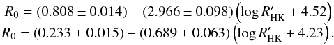 \begin{equation} \begin{array}{cc} R_{0}=(0.808 \pm 0.014)-(2.966 \pm 0.098)\left(\log R'_{\rm HK}+4.52\right)\ \\ R_{0}=(0.233 \pm 0.015)-(0.689 \pm 0.063)\left(\log R'_{\rm HK}+4.23\right).\ \end{array} \label{eqRossbyActivity} \end{equation}