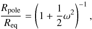 \begin{equation} \frac{R_{\rm pole}}{R_{\rm eq}} = \left(1+\frac{1}{2}\omega^{2}\right)^{-1}, \label{eq:rr} \end{equation}