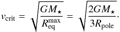 \begin{equation} v_{\rm crit} = \sqrt{\frac{GM_{\star}}{R_{\rm eq}^{\rm max}}} = \sqrt{\frac{2GM_{\star}}{3R_{\rm pole}}}\cdot \label{eq:vcritc} \end{equation}