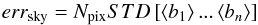 \appendix \setcounter{section}{1} \begin{equation} {err_{\rm sky} = N_{\rm pix}STD\left[\left\langle b_1\right\rangle...\left\langle b_n\right\rangle\right]} \end{equation}