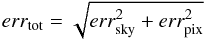 \appendix \setcounter{section}{1} \begin{equation} {err_{\rm tot} = \sqrt{err_{\rm sky}^2 + err_{\rm pix}^2}} \end{equation}