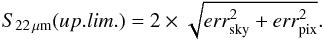 \appendix \setcounter{section}{1} \begin{equation} {S_{22\,\mu\rm m}(up. lim.) = 2 \times \sqrt{err_{\rm sky}^2 + err_{\rm pix}^2}}. \end{equation}