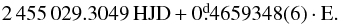 \appendix \setcounter{section}{2} \begin{equation} 2\,455\,029.3049 \thinspace {\rm HJD} + 0\fd4659348(6) \cdot {\rm E}. \end{equation}