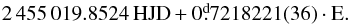 \appendix \setcounter{section}{3} \begin{equation} 2\,455\,019.8524 \thinspace {\rm HJD} + 0\fd7218221(36) \cdot {\rm E}. \end{equation}